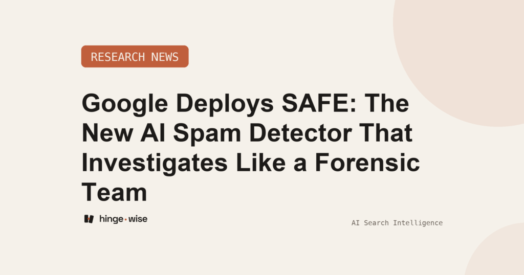 Google Deploys SAFE: The New AI Spam Detector That Investigates Like a Forensic Team