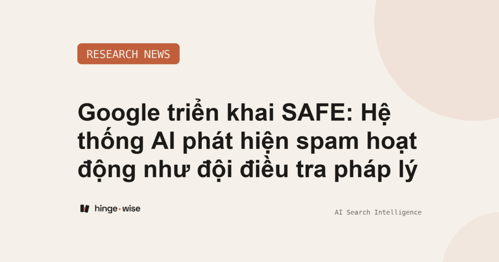Google triển khai SAFE: Hệ thống AI phát hiện spam hoạt động như đội điều tra pháp lý
