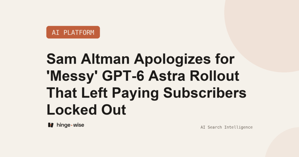 Sam Altman Apologizes for 'Messy' GPT-6 Astra Rollout That Left Paying Subscribers Locked Out