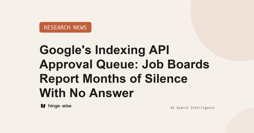 Google's Indexing API Approval Queue: Job Boards Report Months of Silence With No Answer