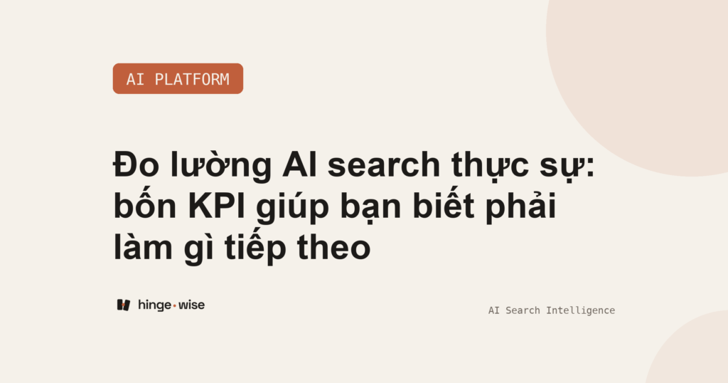Đo lường AI search thực sự: bốn KPI giúp bạn biết phải làm gì tiếp theo