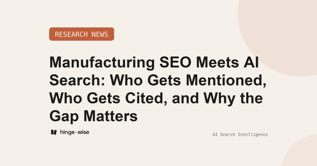 Manufacturing SEO Meets AI Search: Who Gets Mentioned, Who Gets Cited, and Why the Gap Matters