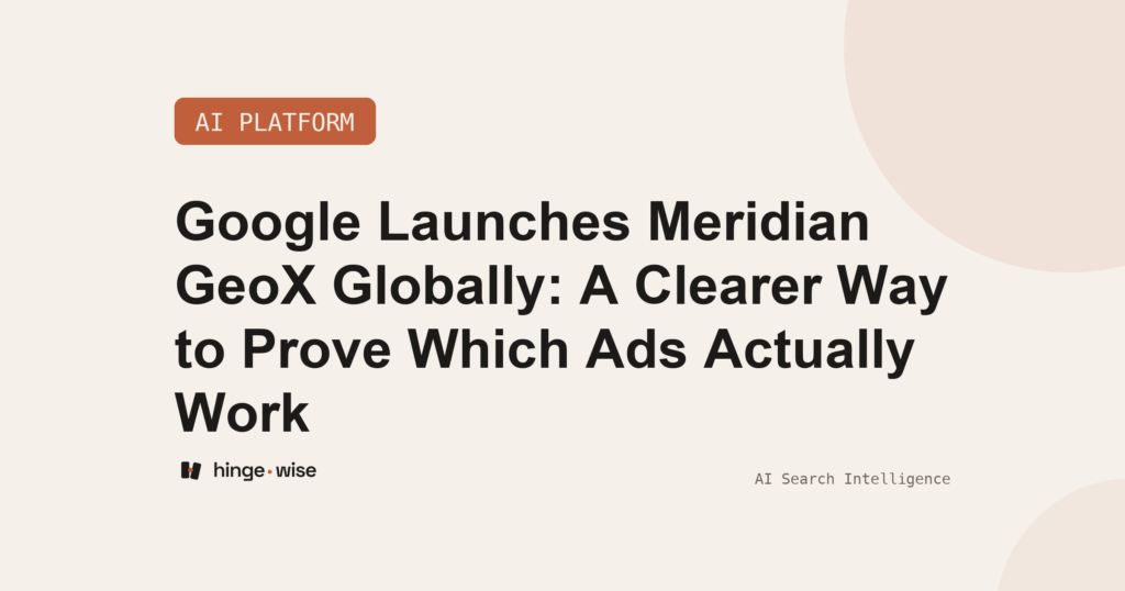 Google Launches Meridian GeoX Globally: A Clearer Way to Prove Which Ads Actually Work