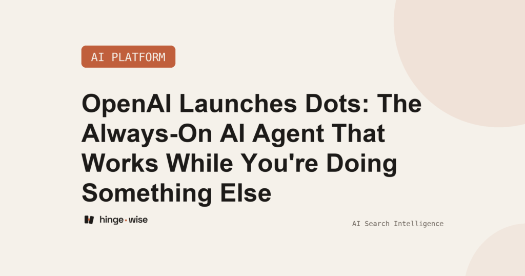 OpenAI Launches Dots: The Always-On AI Agent That Works While You're Doing Something Else