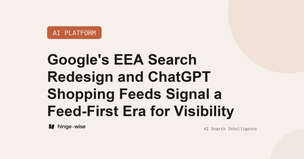 Google's EEA Search Redesign and ChatGPT Shopping Feeds Signal a Feed-First Era for Visibility