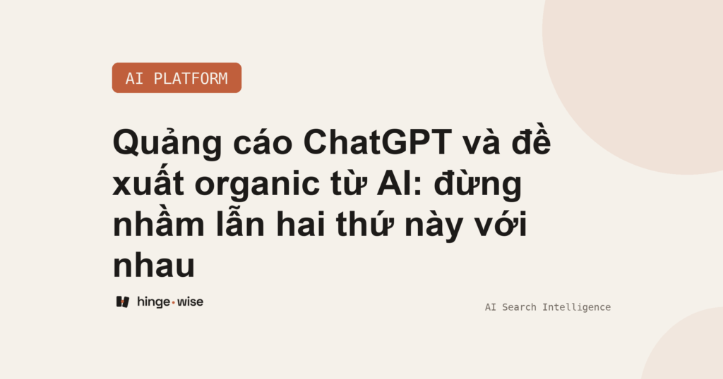 Quảng cáo ChatGPT và đề xuất organic từ AI: đừng nhầm lẫn hai thứ này với nhau