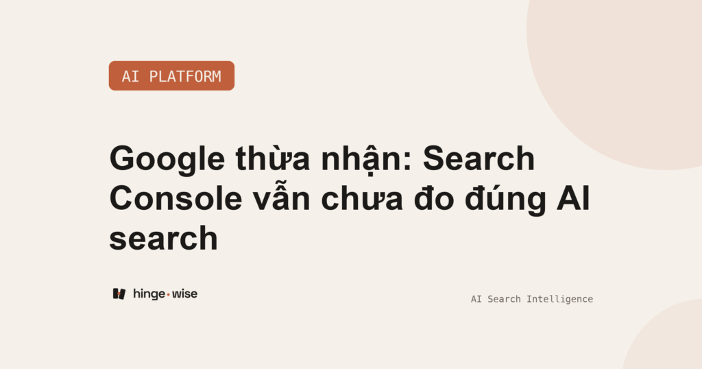 Google thừa nhận: Search Console vẫn chưa đo đúng AI search