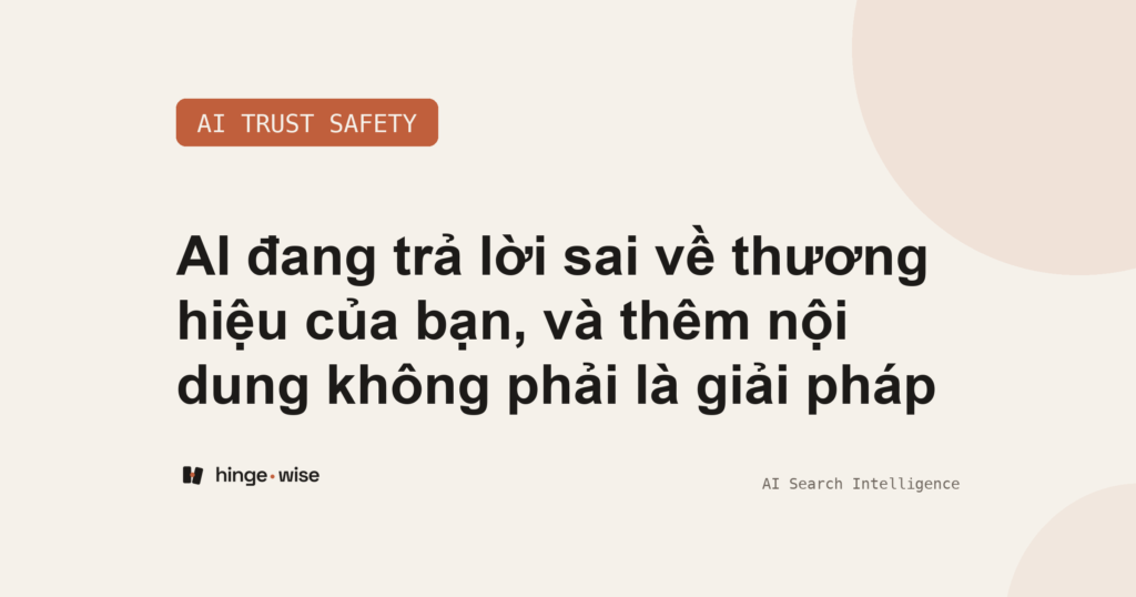 AI đang trả lời sai về thương hiệu của bạn, và thêm nội dung không phải là giải pháp