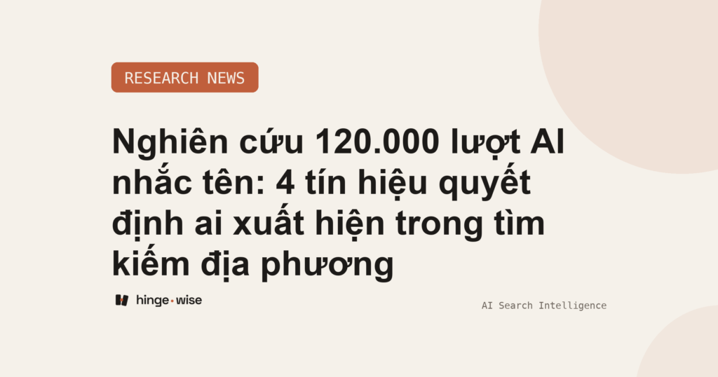 Nghiên cứu 120.000 lượt AI nhắc tên: 4 tín hiệu quyết định ai xuất hiện trong tìm kiếm địa phương