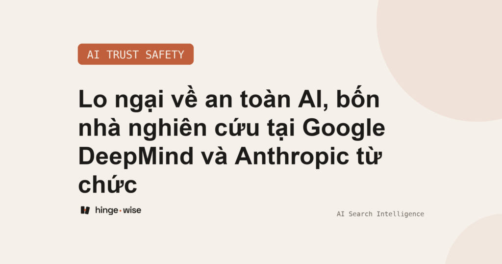 Lo ngại về an toàn AI, bốn nhà nghiên cứu tại Google DeepMind và Anthropic từ chức
