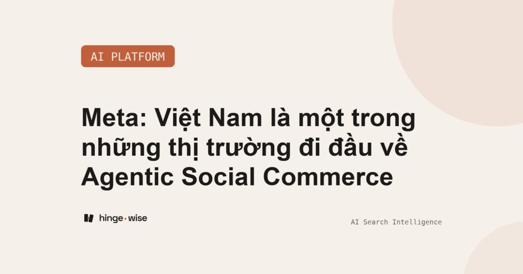 Meta: Việt Nam là một trong những thị trường đi đầu về Agentic Social Commerce