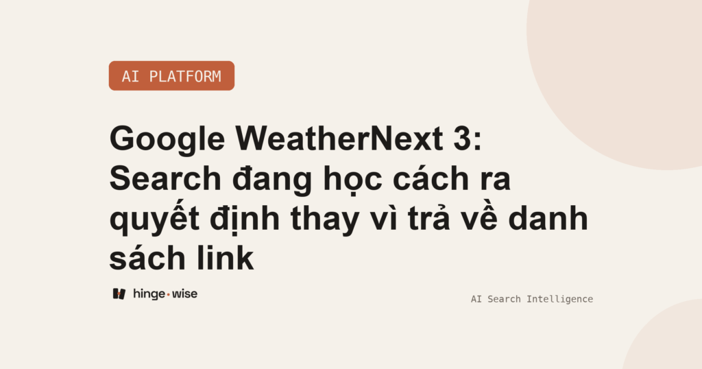 Google WeatherNext 3: Search đang học cách ra quyết định thay vì trả về danh sách link