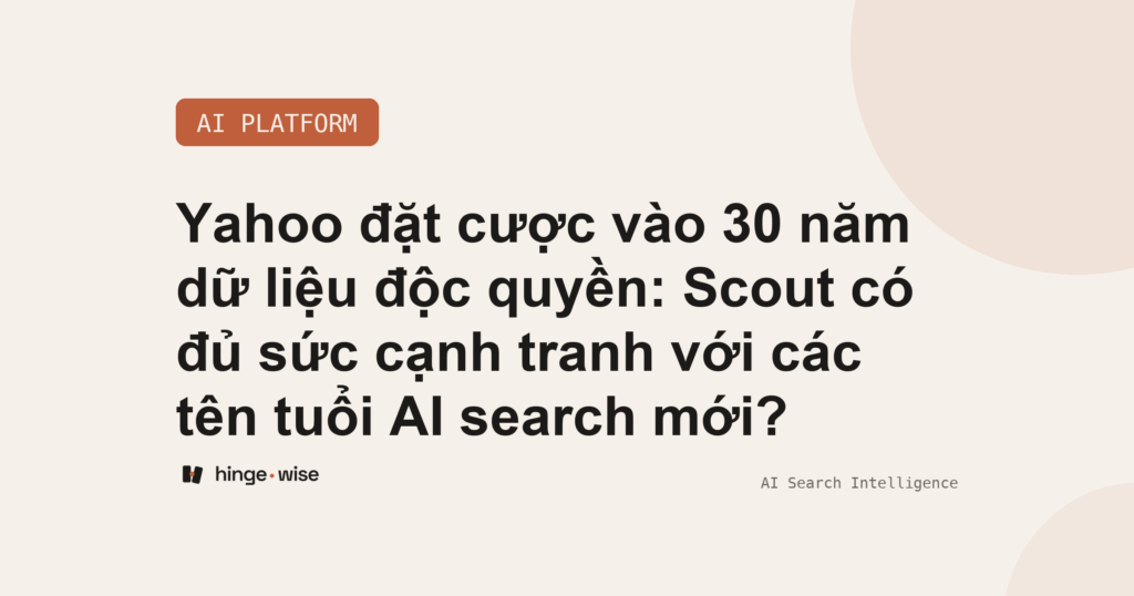 Yahoo đặt cược vào 30 năm dữ liệu độc quyền: Scout có đủ sức cạnh tranh với các tên tuổi AI search mới?