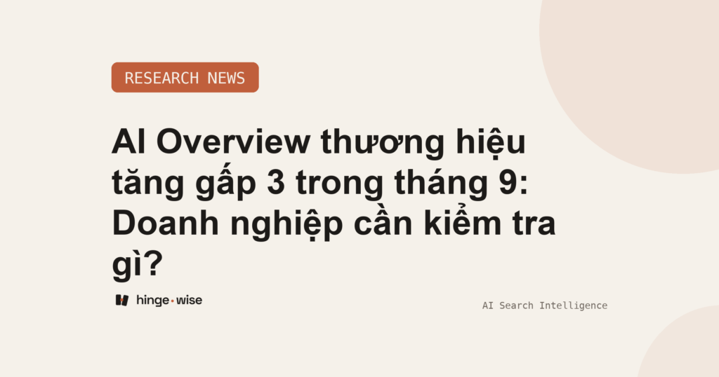 AI Overview thương hiệu tăng gấp 3 trong tháng 9: Doanh nghiệp cần kiểm tra gì?