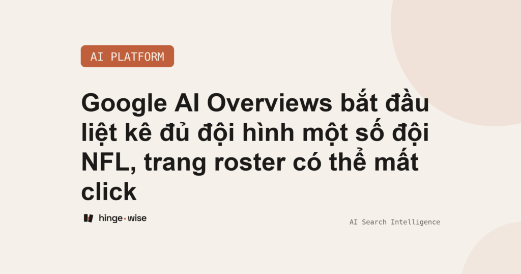 Google AI Overviews bắt đầu liệt kê đủ đội hình một số đội NFL, trang roster có thể mất click