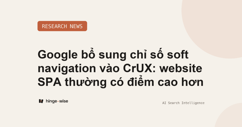 Google bổ sung chỉ số soft navigation vào CrUX: website SPA thường có điểm cao hơn
