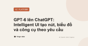 GPT-6 lên ChatGPT: Intelligent UI tạo nút, biểu đồ và công cụ theo yêu cầu