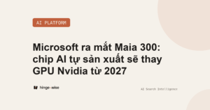 Microsoft ra mắt Maia 300, muốn đưa chip Maia thành hệ thống AI inference chính từ 2027