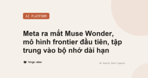 Meta ra mắt Muse Wonder, mô hình frontier đầu tiên, tập trung vào bộ nhớ dài hạn