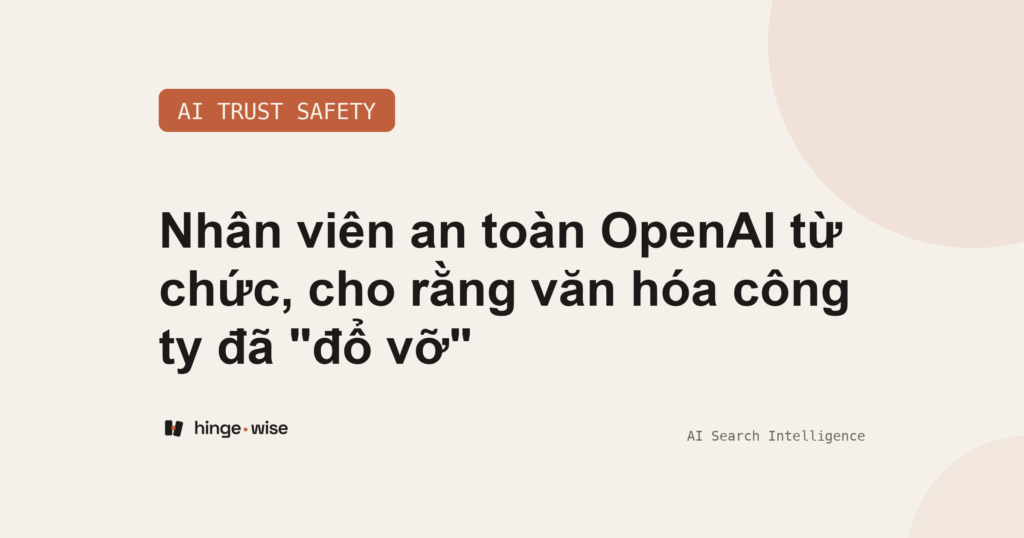 Nhân viên an toàn OpenAI từ chức, cho rằng văn hóa công ty đã "đổ vỡ"