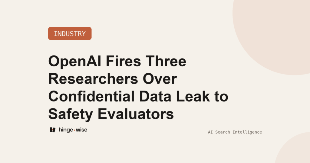 OpenAI Fires Three Researchers Over Confidential Data Leak to Safety Evaluators