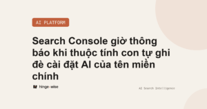 Search Console giờ thông báo khi thuộc tính con tự ghi đè cài đặt AI của tên miền chính