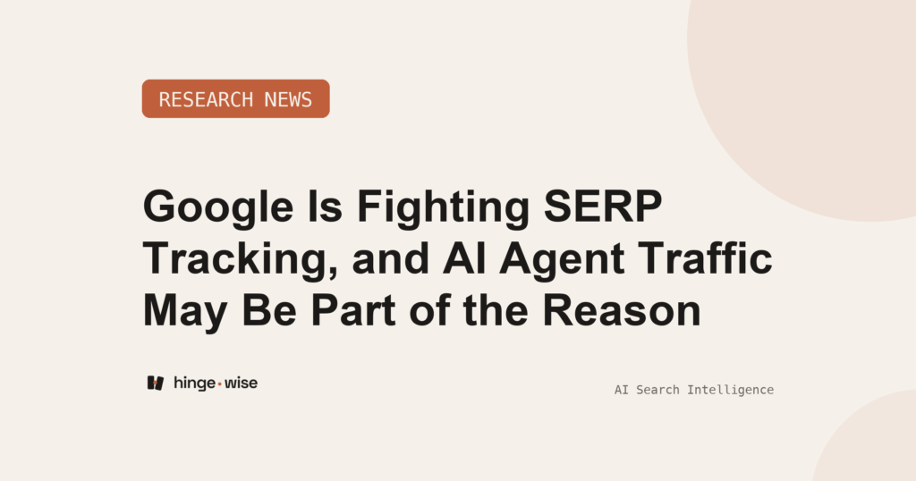 Google Is Fighting SERP Tracking, and AI Agent Traffic May Be Part of the Reason