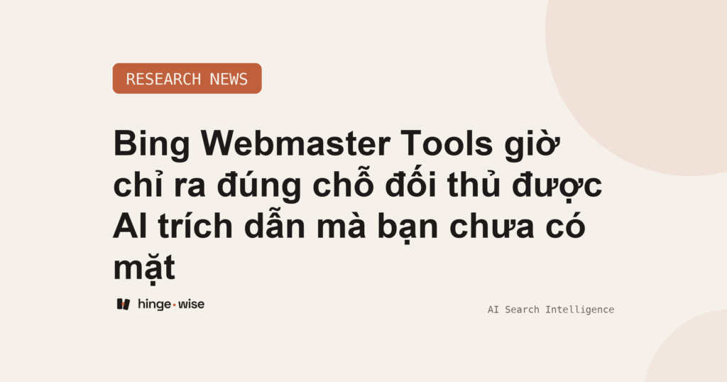 Bing Webmaster Tools giờ chỉ ra đúng chỗ đối thủ được AI trích dẫn mà bạn chưa có mặt